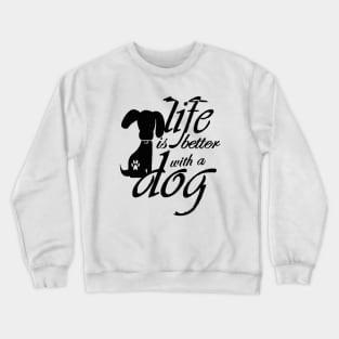 life Is Better With A Dog Crewneck Sweatshirt